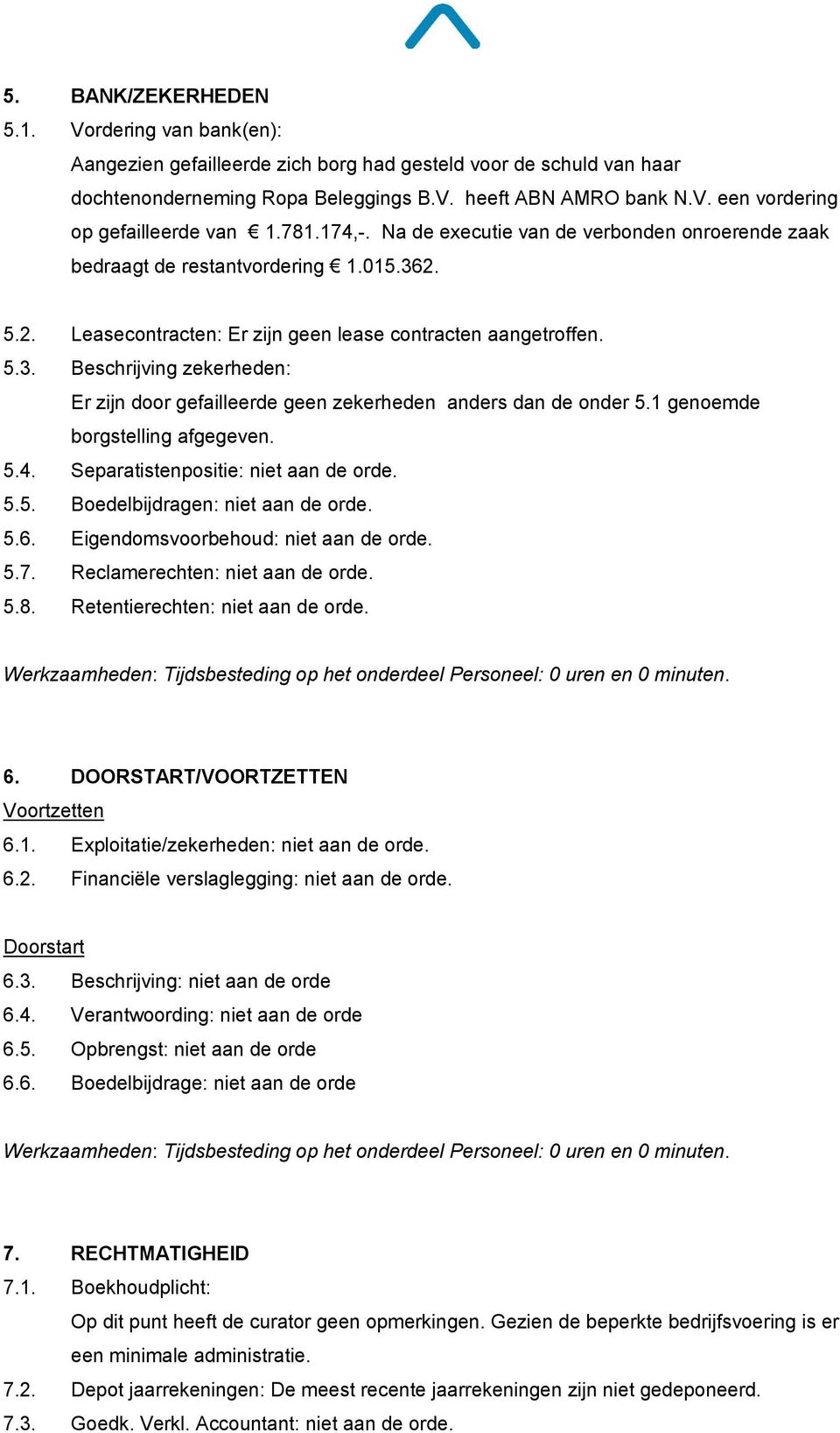 1 genoemde borgstelling afgegeven. 5.4. Separatistenpositie: niet aan de orde. 5.5. Boedelbijdragen: niet aan de orde. 5.6. Eigendomsvoorbehoud: niet aan de orde. 5.7.