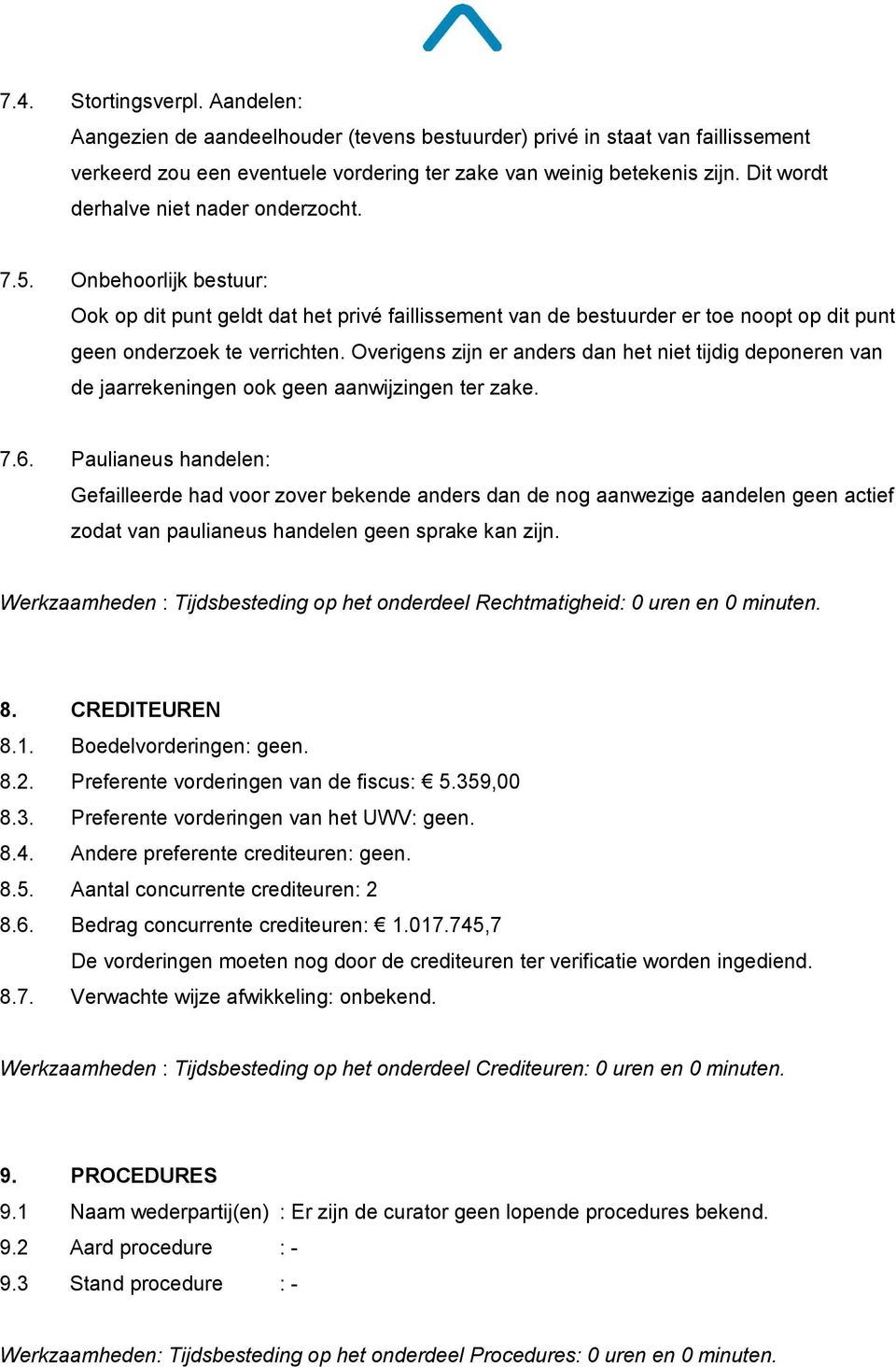 Overigens zijn er anders dan het niet tijdig deponeren van de jaarrekeningen ook geen aanwijzingen ter zake. 7.6.