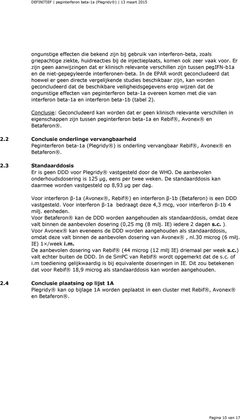 In de EPAR wordt geconcludeerd dat hoewel er geen directe vergelijkende studies beschikbaar zijn, kan worden geconcludeerd dat de beschikbare veiligheidsgegevens erop wijzen dat de ongunstige