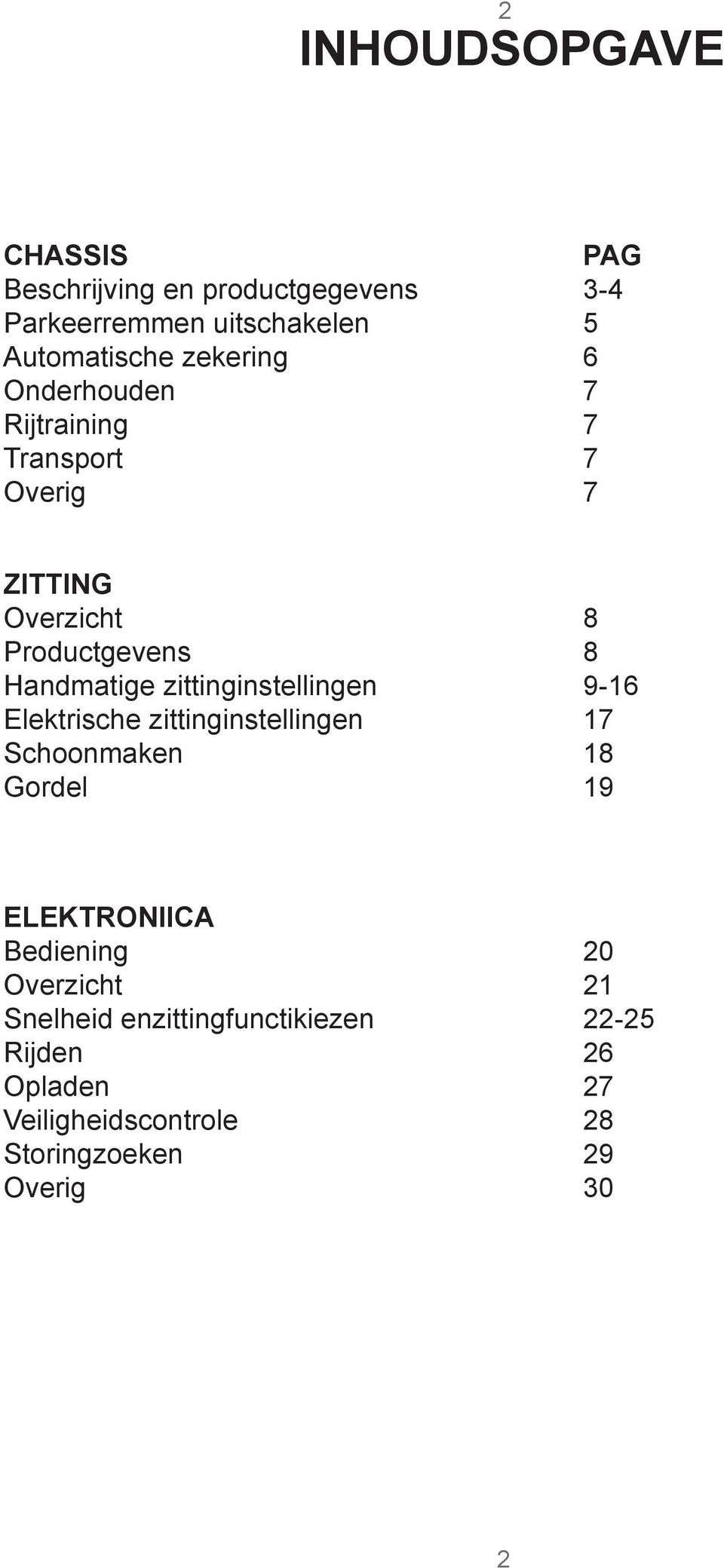 zittinginstellingen 9-16 Elektrische zittinginstellingen 17 Schoonmaken 18 Gordel 19 ELEKTRONIICA Bediening 20