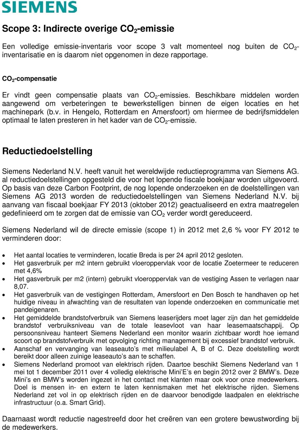 Reductiedoelstelling Siemens Nederland N.V. heeft vanuit het wereldwijde reductieprogramma van Siemens AG. al reductiedoelstellingen opgesteld die voor het lopende fiscale boekjaar worden uitgevoerd.