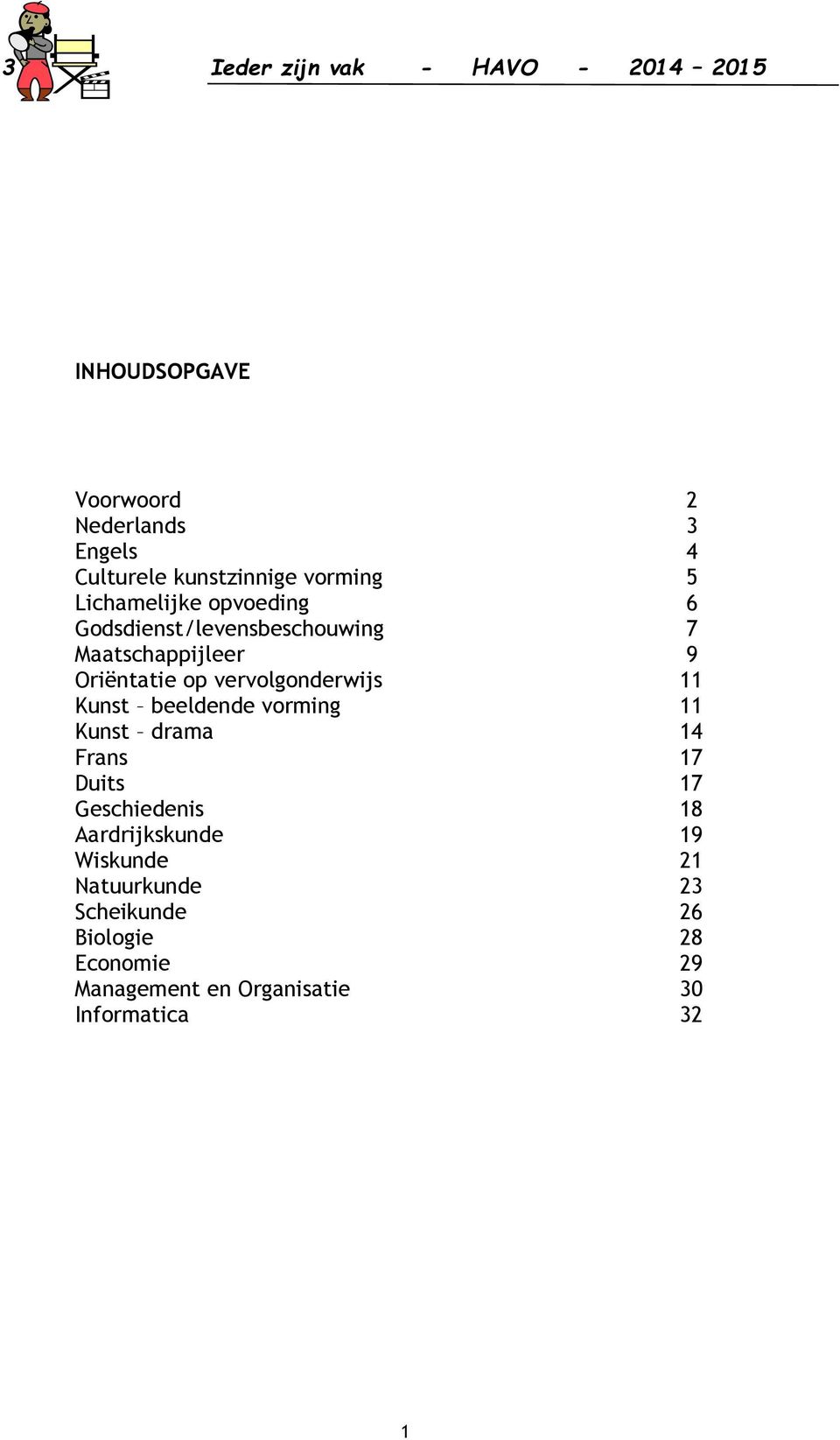 vervolgonderwijs 11 Kunst beeldende vorming 11 Kunst drama 14 Frans 17 Duits 17 Geschiedenis 18