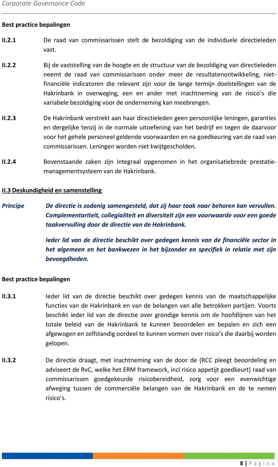 zijn voor de lange termijn doelstellingen van de Hakrinbank in overweging, een en ander met inachtneming van de risico s die variabele bezoldiging voor de onderneming kan meebrengen.