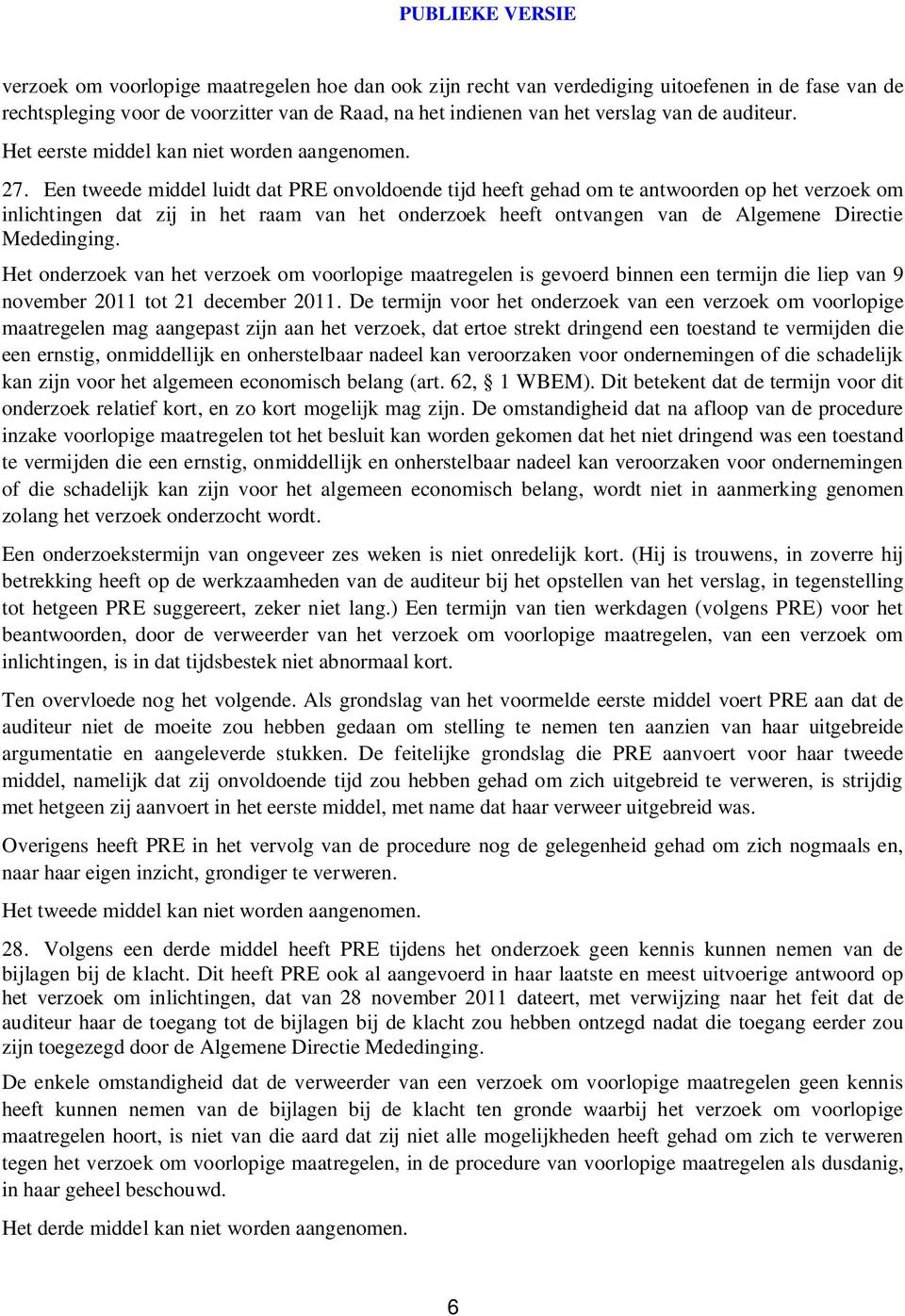 Een tweede middel luidt dat PRE onvoldoende tijd heeft gehad om te antwoorden op het verzoek om inlichtingen dat zij in het raam van het onderzoek heeft ontvangen van de Algemene Directie Mededinging.