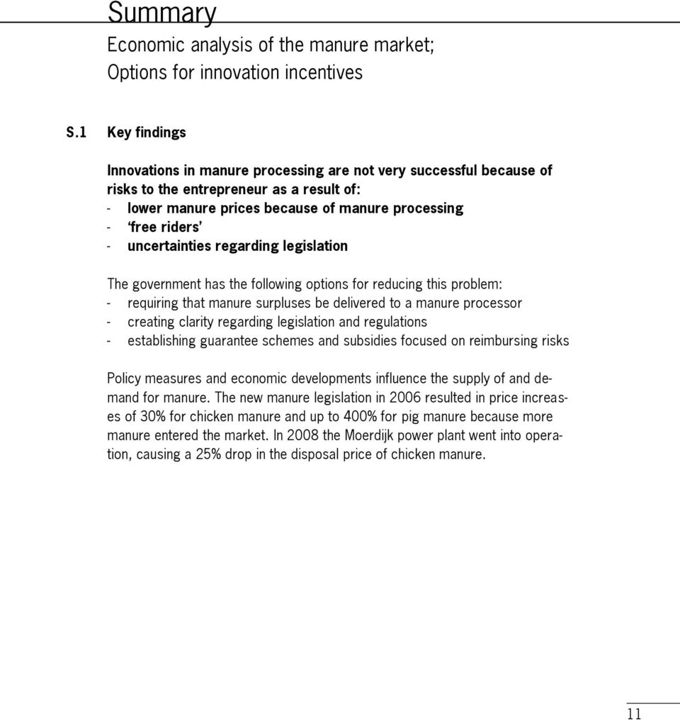 uncertainties regarding legislation The government has the following options for reducing this problem: - requiring that manure surpluses be delivered to a manure processor - creating clarity