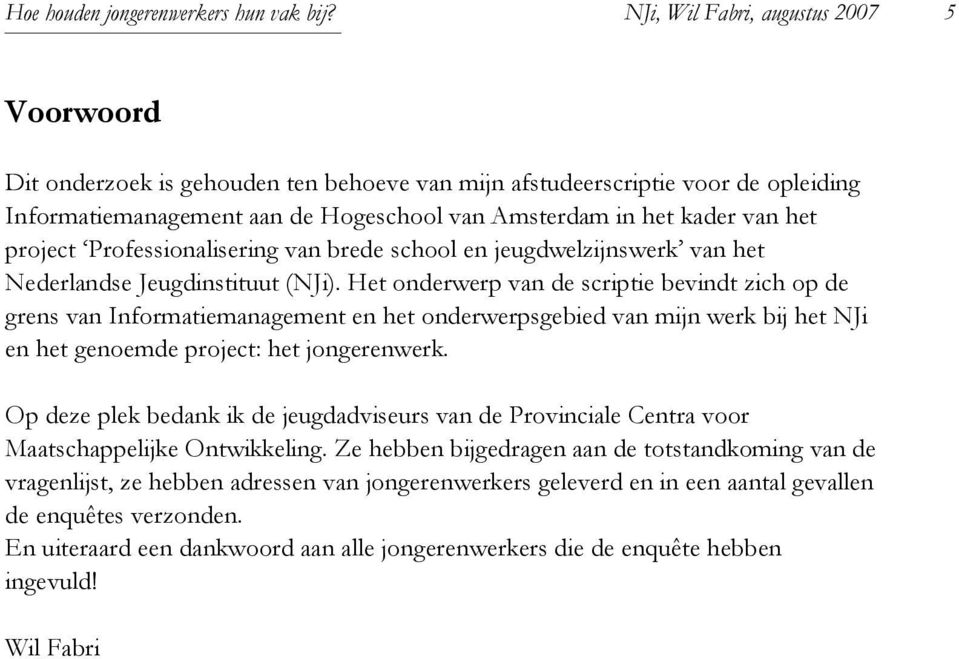project Professionalisering van brede school en jeugdwelzijnswerk van het Nederlandse Jeugdinstituut (NJi).