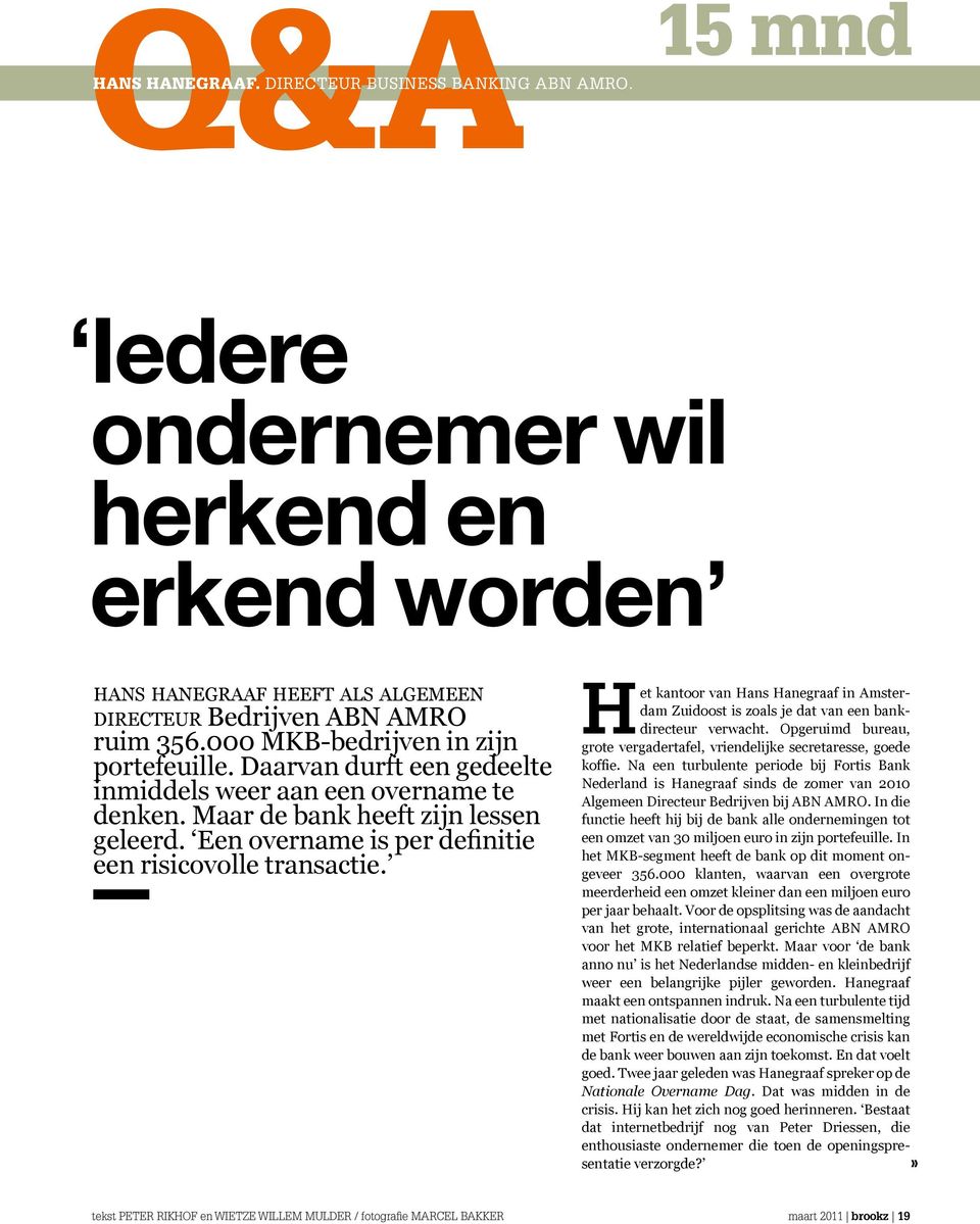 Een overname is per definitie een risicovolle transactie. Het kantoor van Hans Hanegraaf in Amsterdam Zuidoost is zoals je dat van een bankdirecteur verwacht.