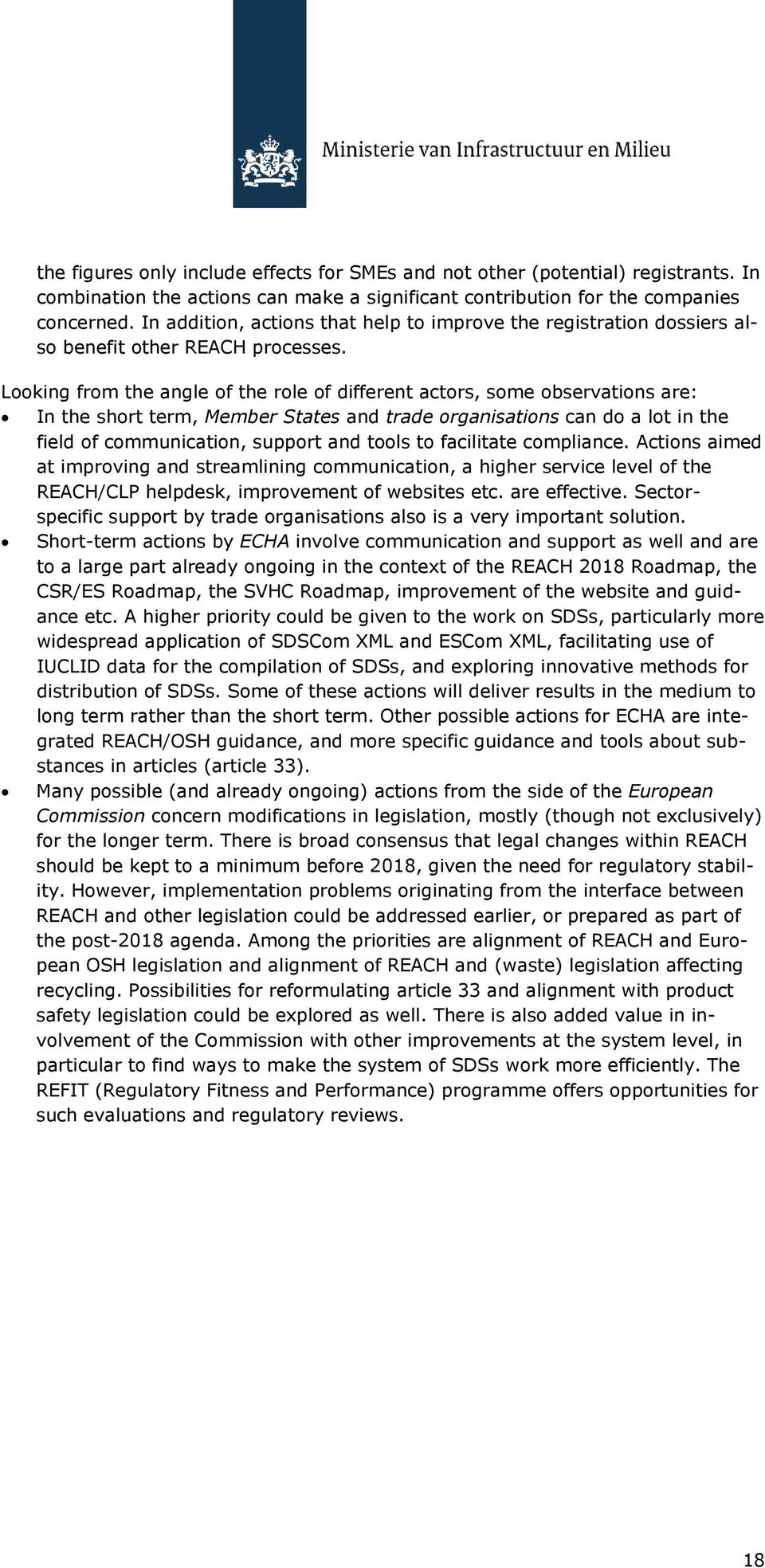 Looking from the angle of the role of different actors, some observations are: In the short term, Member States and trade organisations can do a lot in the field of communication, support and tools