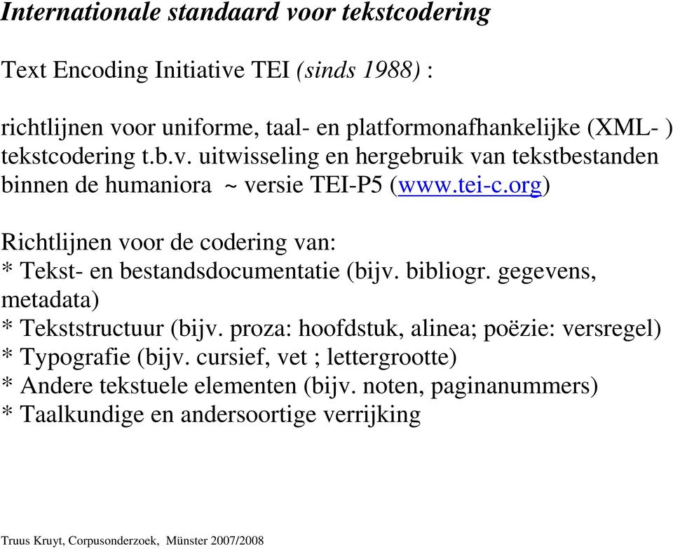 org) Richtlijnen voor de codering van: * Tekst- en bestandsdocumentatie (bijv. bibliogr. gegevens, metadata) * Tekststructuur (bijv.