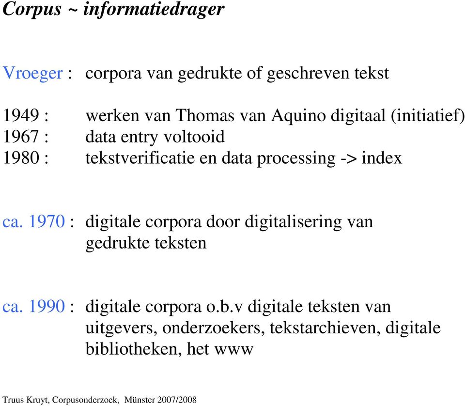 -> index ca. 1970 : digitale corpora door digitalisering van gedrukte teksten ca.