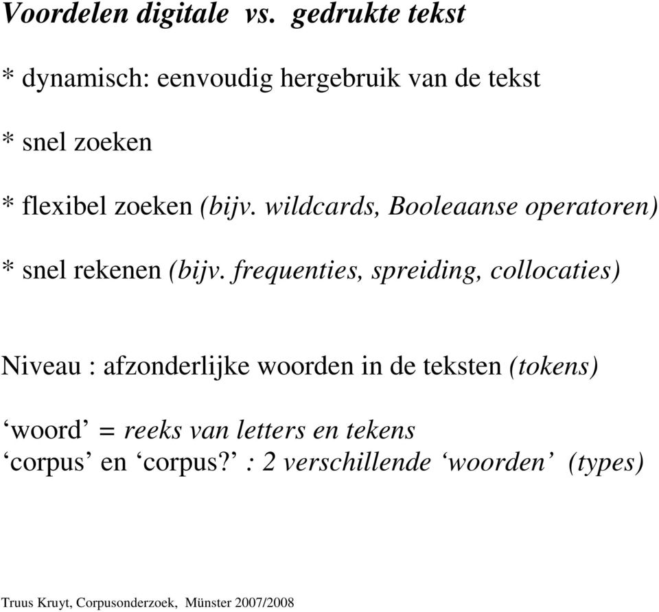 zoeken (bijv. wildcards, Booleaanse operatoren) * snel rekenen (bijv.