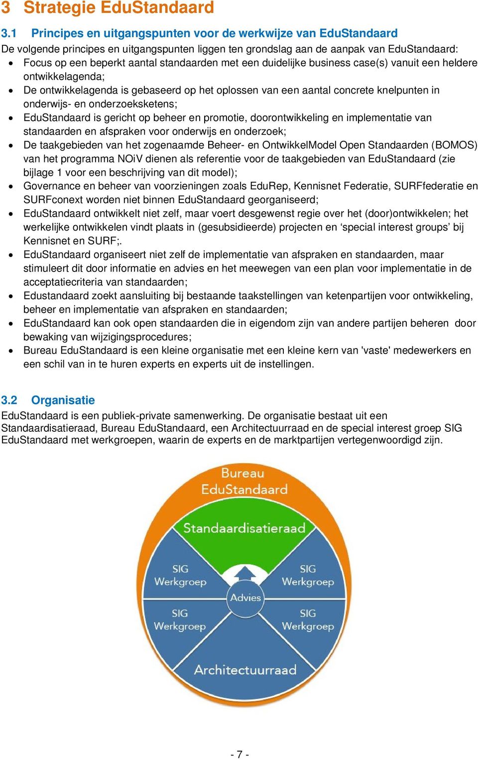 met een duidelijke business case(s) vanuit een heldere ontwikkelagenda; De ontwikkelagenda is gebaseerd op het oplossen van een aantal concrete knelpunten in onderwijs- en onderzoeksketens;