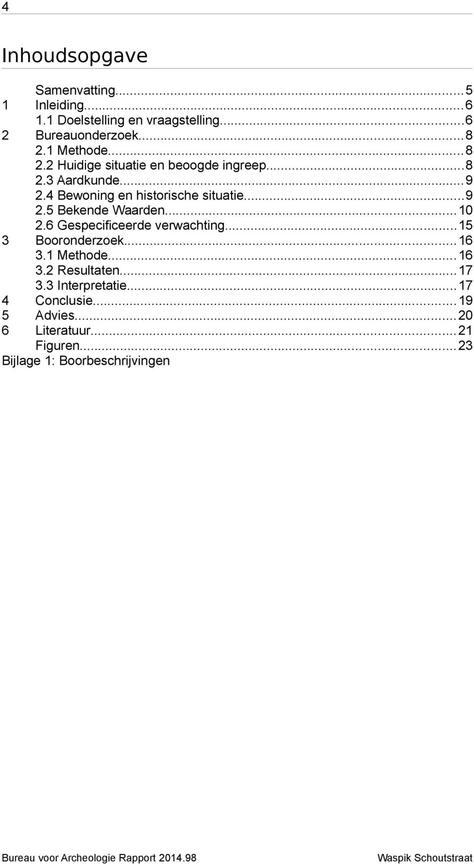 ..9 2.5 Bekende Waarden...10 2.6 Gespecificeerde verwachting...15 3 Booronderzoek...16 3.1 Methode...16 3.2 Resultaten.