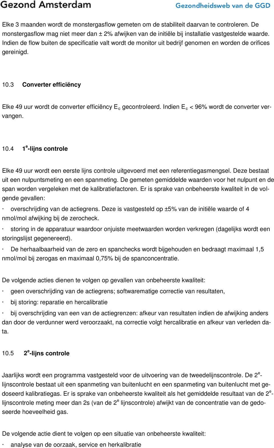 Indien E c < 96% wordt de converter vervangen. 10.4 1 e -lijns controle Elke 49 uur wordt een eerste lijns controle uitgevoerd met een referentiegasmengsel.