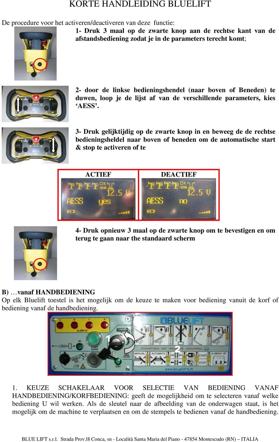 3- Druk gelijktijdig op de zwarte knop in en beweeg de de rechtse bedieningsheldel naar boven of beneden om de automatische start & stop te activeren of te ACTIEF DEACTIEF 4- Druk opnieuw 3 maal op