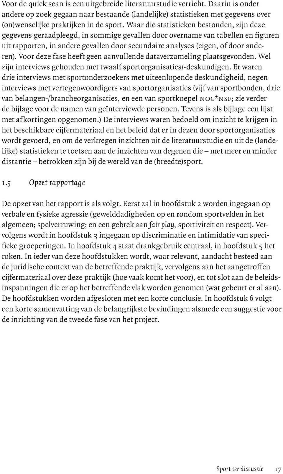 anderen). Voor deze fase heeft geen aanvullende dataverzameling plaatsgevonden. Wel zijn interviews gehouden met twaalf sportorganisaties/-deskundigen.