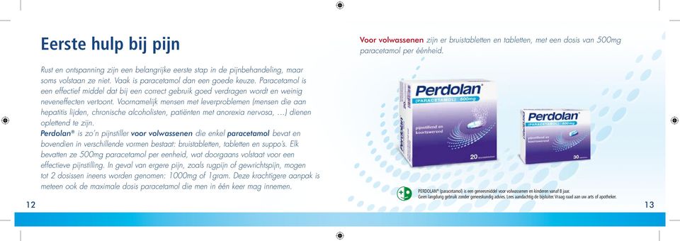 Paracetamol is een effectief middel dat bij een correct gebruik goed verdragen wordt en weinig neveneffecten vertoont.