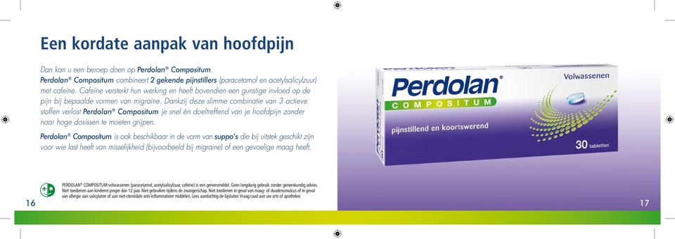 Dankzij deze slimme combinatie van 3 actieve stoffen verlost Perdolan Compositum je snel én doeltreffend van je hoofdpijn zonder naar hoge dosissen te moeten grijpen.