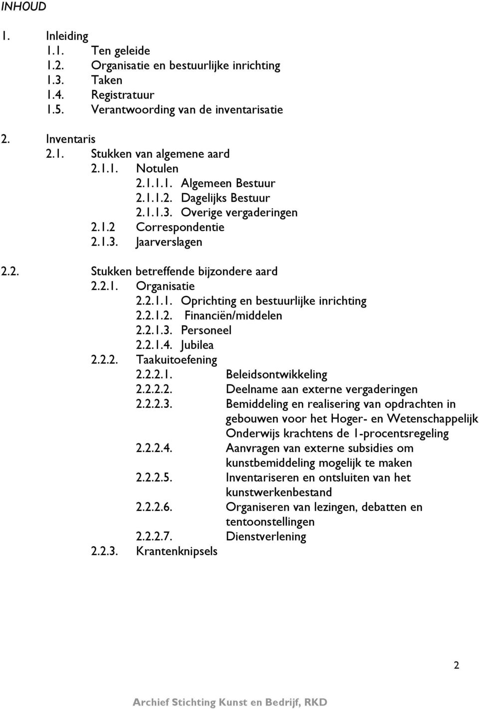 2.1.1. Oprichting en bestuurlijke inrichting 2.2.1.2. Financiën/middelen 2.2.1.3. Personeel 2.2.1.4. Jubilea 2.2.2. Taakuitoefening 2.2.2.1. Beleidsontwikkeling 2.2.2.2. Deelname aan externe vergaderingen 2.