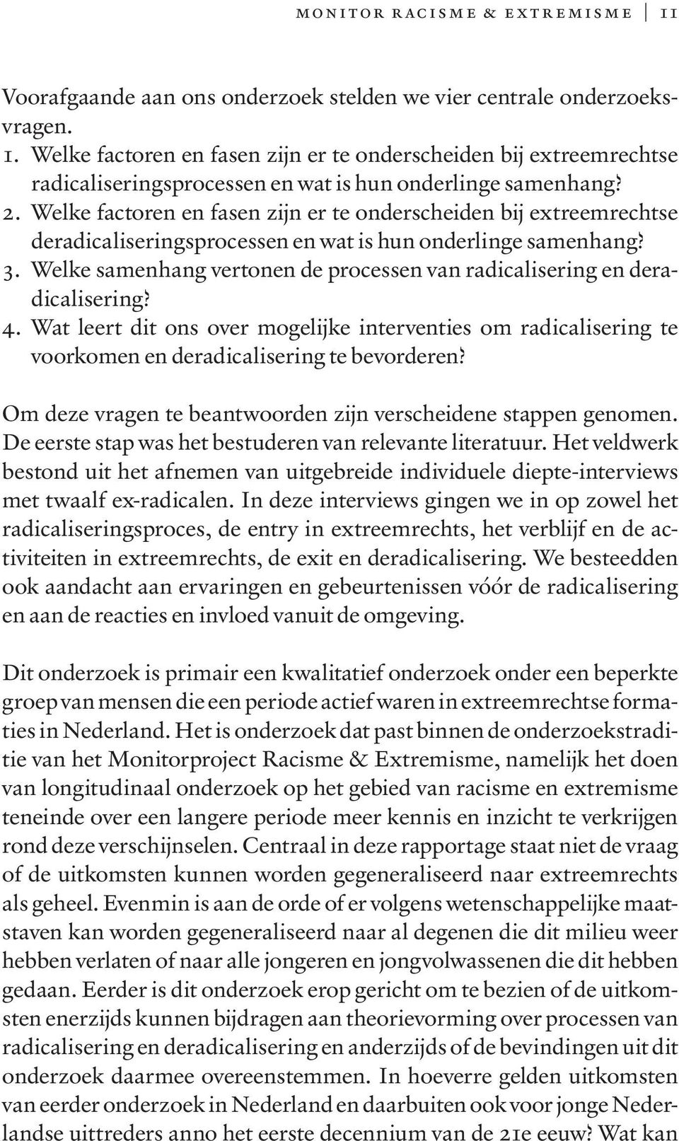 Welke samenhang vertonen de processen van radicalisering en deradicalisering? 4. Wat leert dit ons over mogelijke interventies om radicalisering te voorkomen en deradicalisering te bevorderen?