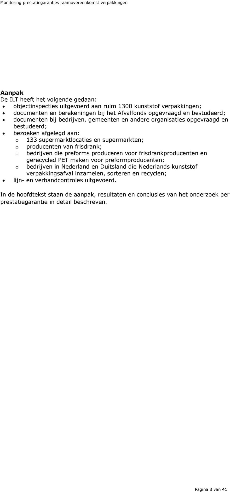 bedrijven die preforms produceren voor frisdrankproducenten en gerecycled PET maken voor preformproducenten; o bedrijven in Nederland en Duitsland die Nederlands kunststof verpakkingsafval