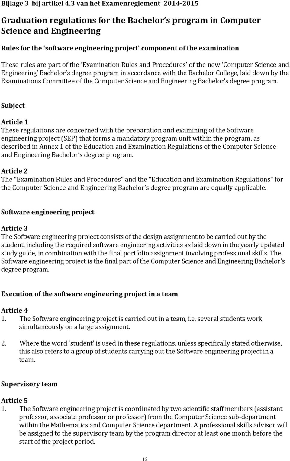 rules are part of the Examination Rules and Procedures of the new Computer Science and Engineering Bachelor s degree program in accordance with the Bachelor College, laid down by the Examinations