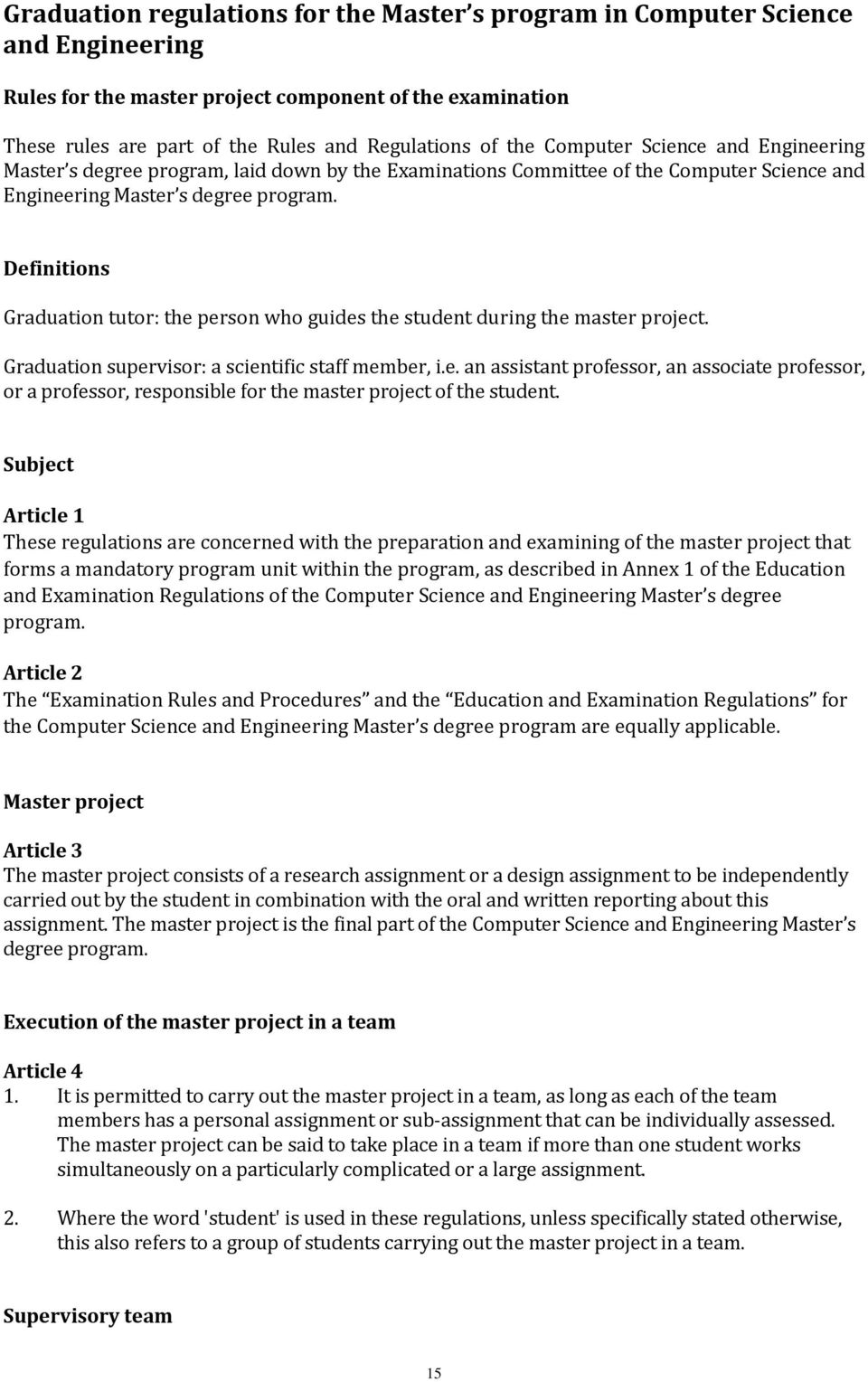 Definitions Graduation tutor: the person who guides the student during the master project. Graduation supervisor: a scientific staff member, i.e. an assistant professor, an associate professor, or a professor, responsible for the master project of the student.