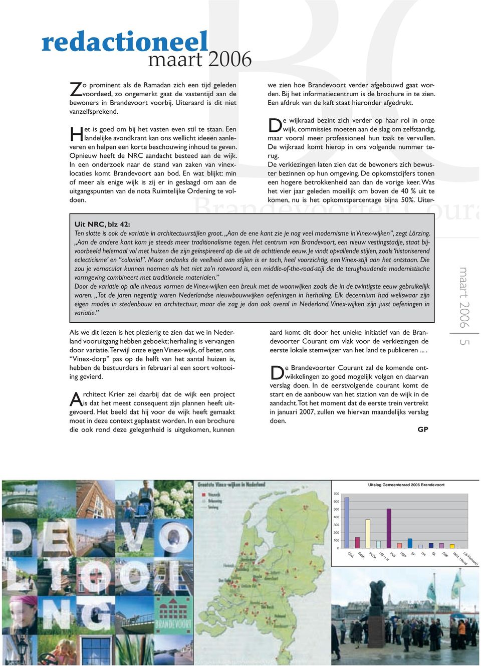 Opnieuw heeft de NRC aandacht besteed aan de wijk. In een onderzoek naar de stand van zaken van vinexlocaties komt Brandevoort aan bod.