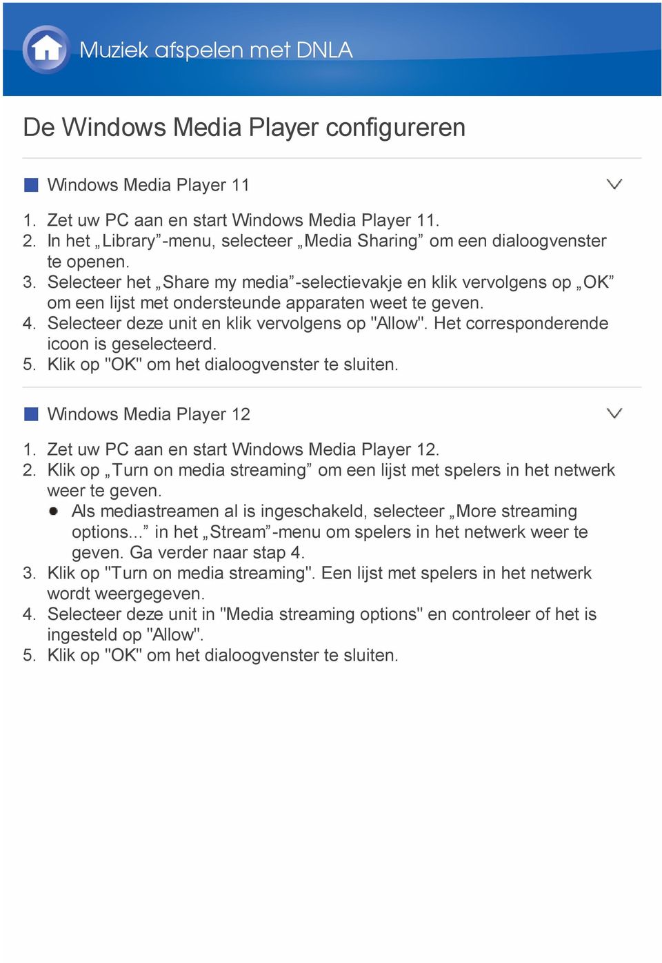 Selecteer het Share my media -selectievakje en klik vervolgens op OK om een lijst met ondersteunde apparaten weet te geven. 4. Selecteer deze unit en klik vervolgens op "Allow".