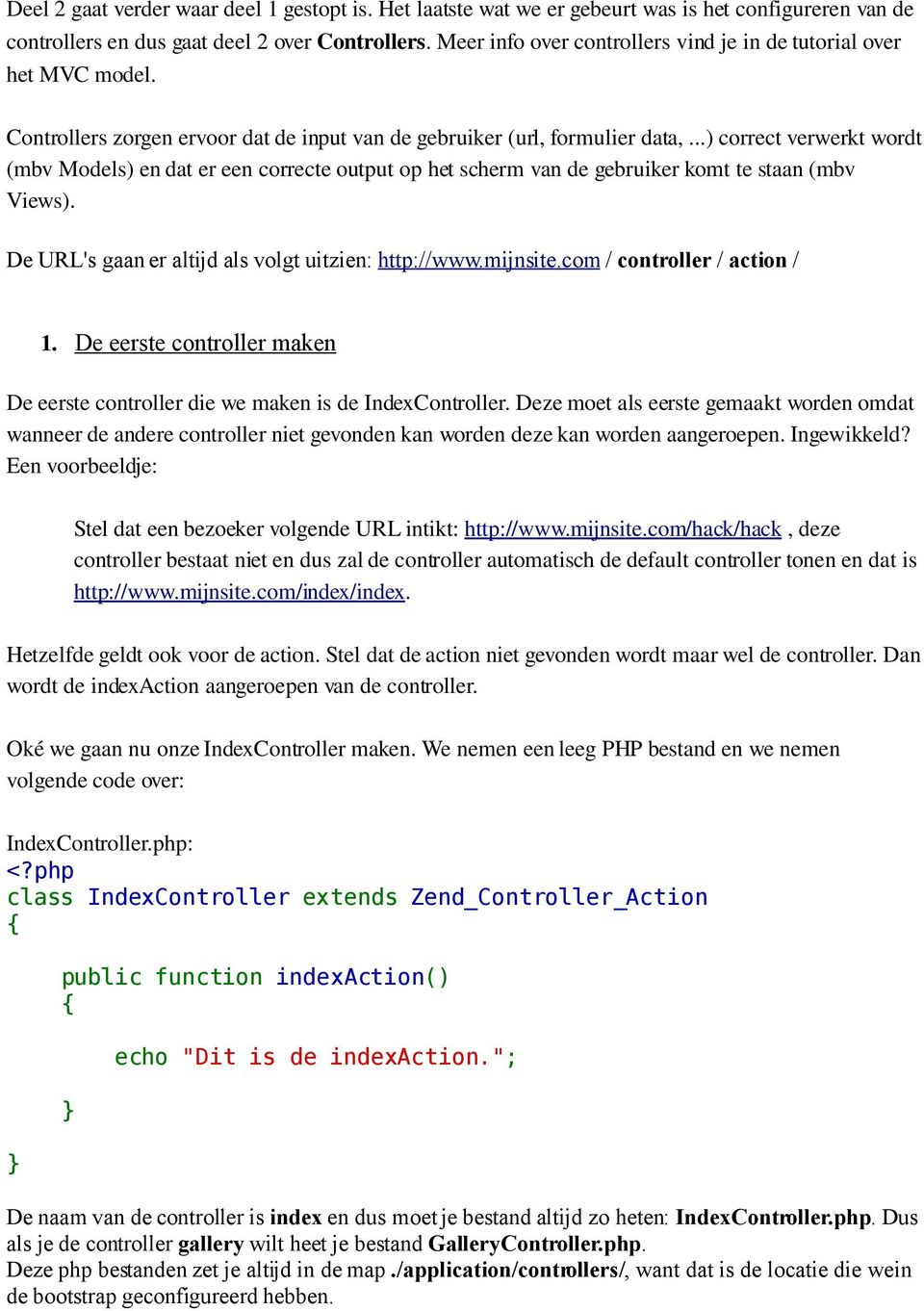 ..) correct verwerkt wordt (mbv Models) en dat er een correcte output op het scherm van de gebruiker komt te staan (mbv Views). De URL's gaan er altijd als volgt uitzien: http://www.mijnsite.