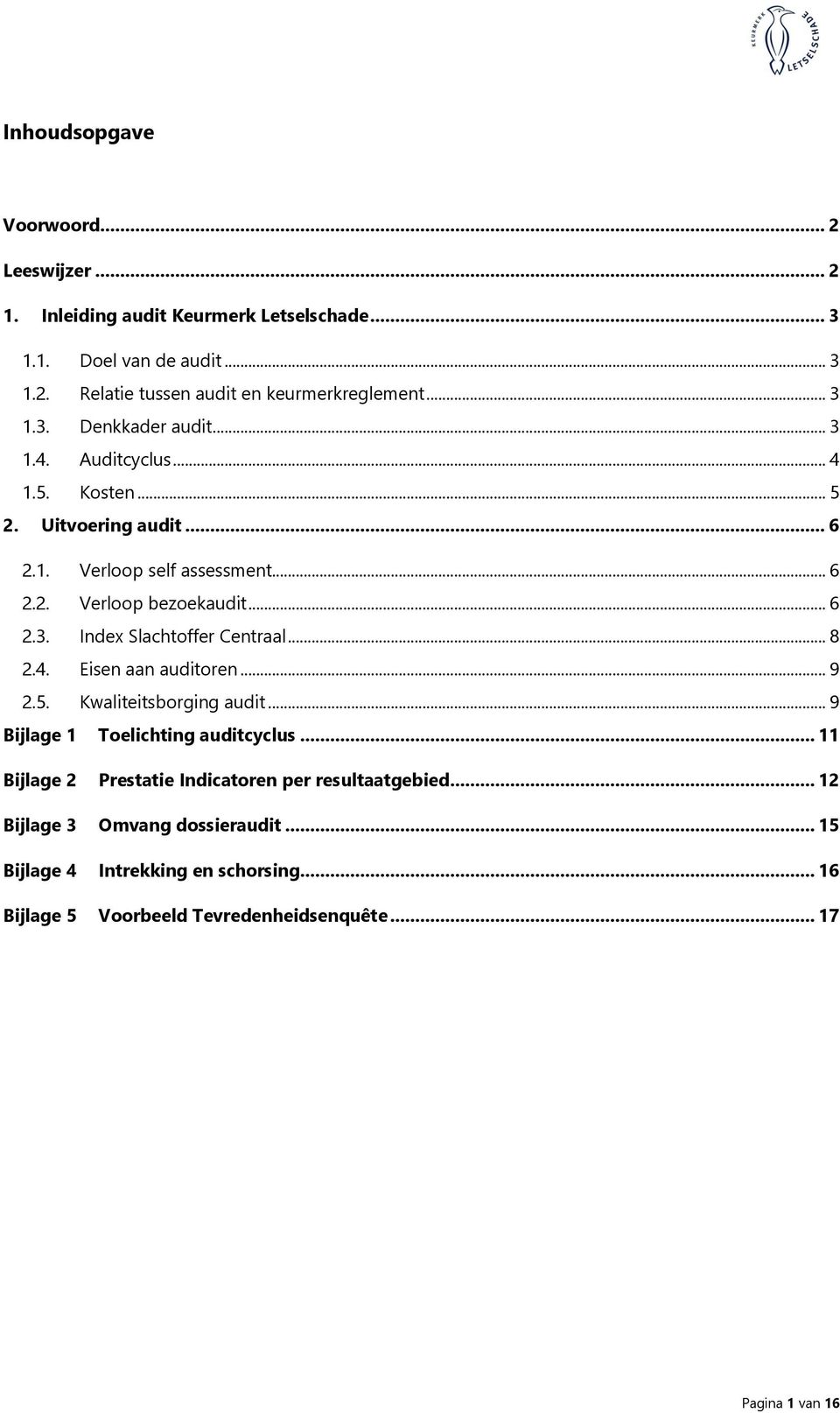 .. 8 2.4. Eisen aan auditoren... 9 2.5. Kwaliteitsborging audit... 9 Bijlage 1 Toelichting auditcyclus... 11 Bijlage 2 Prestatie Indicatoren per resultaatgebied.