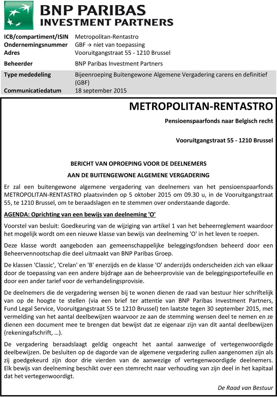 OPROEPING VOOR DE DEELNEMERS AAN DE BUITENGEWONE ALGEMENE VERGADERING Er zal een buitengewone algemene vergadering van deelnemers van het pensioenspaarfonds METROPOLITAN-RENTASTRO plaatsvinden op 5