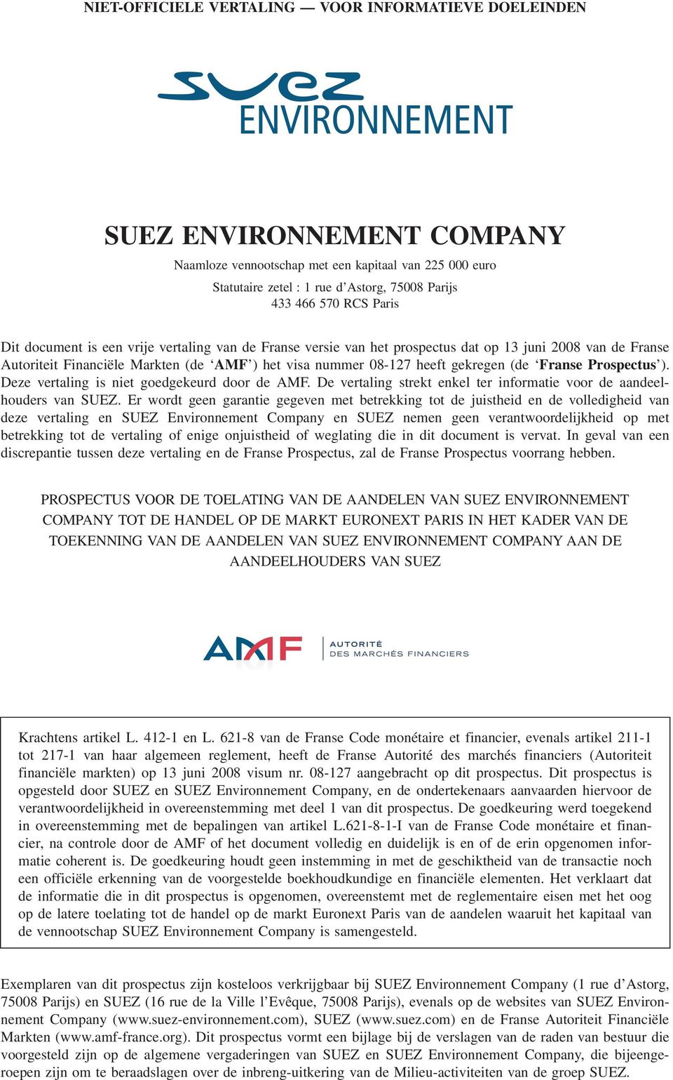 heeft gekregen (de Franse Prospectus ). Deze vertaling is niet goedgekeurd door de AMF. De vertaling strekt enkel ter informatie voor de aandeelhouders van SUEZ.