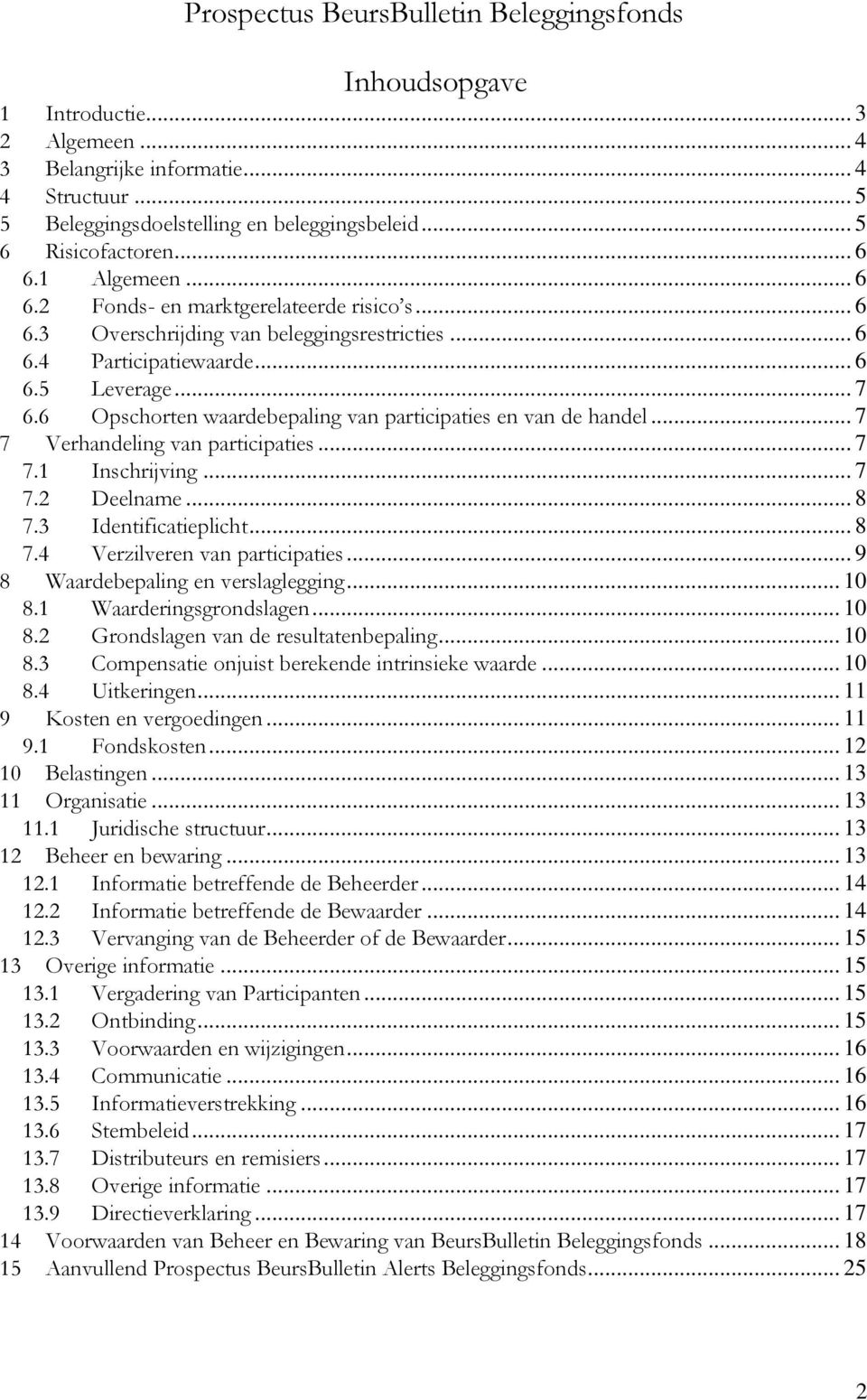 6 Opschorten waardebepaling van participaties en van de handel... 7 7 Verhandeling van participaties... 7 7.1 Inschrijving... 7 7.2 Deelname... 8 7.3 Identificatieplicht... 8 7.4 Verzilveren van participaties.