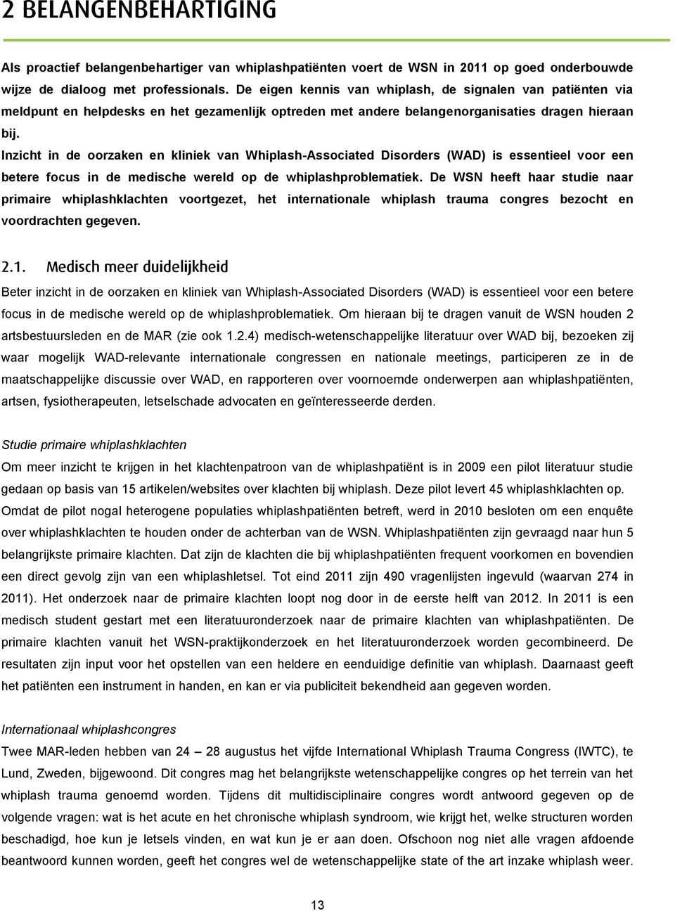 Inzicht in de oorzaken en kliniek van Whiplash-Associated Disorders (WAD) is essentieel voor een betere focus in de medische wereld op de whiplashproblematiek.