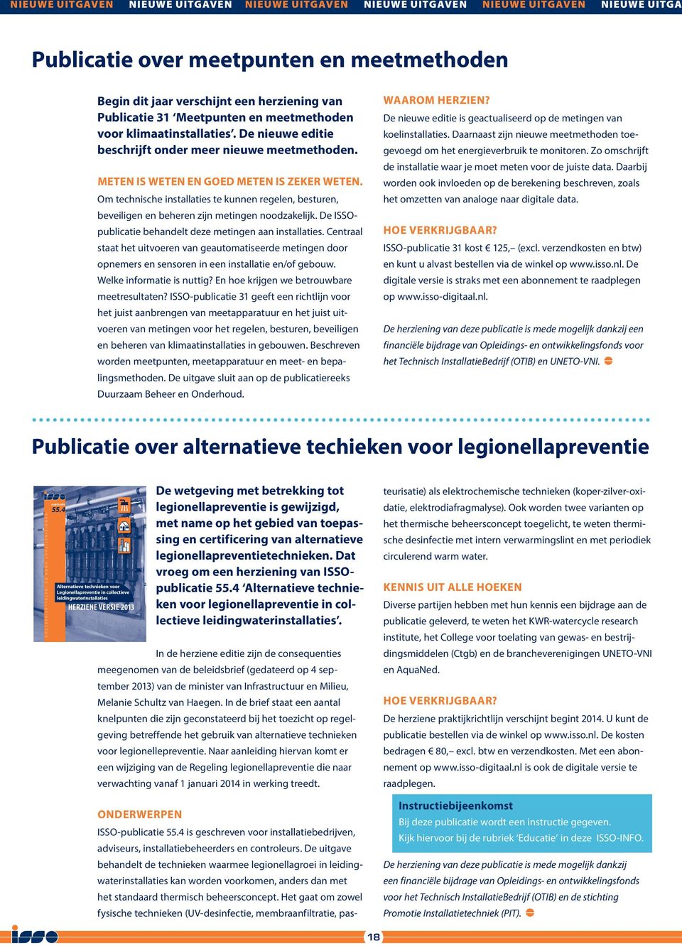 Om technische installaties te kunnen regelen, besturen, beveiligen en beheren zijn metingen noodzakelijk. De ISSOpublicatie behandelt deze metingen aan installaties.