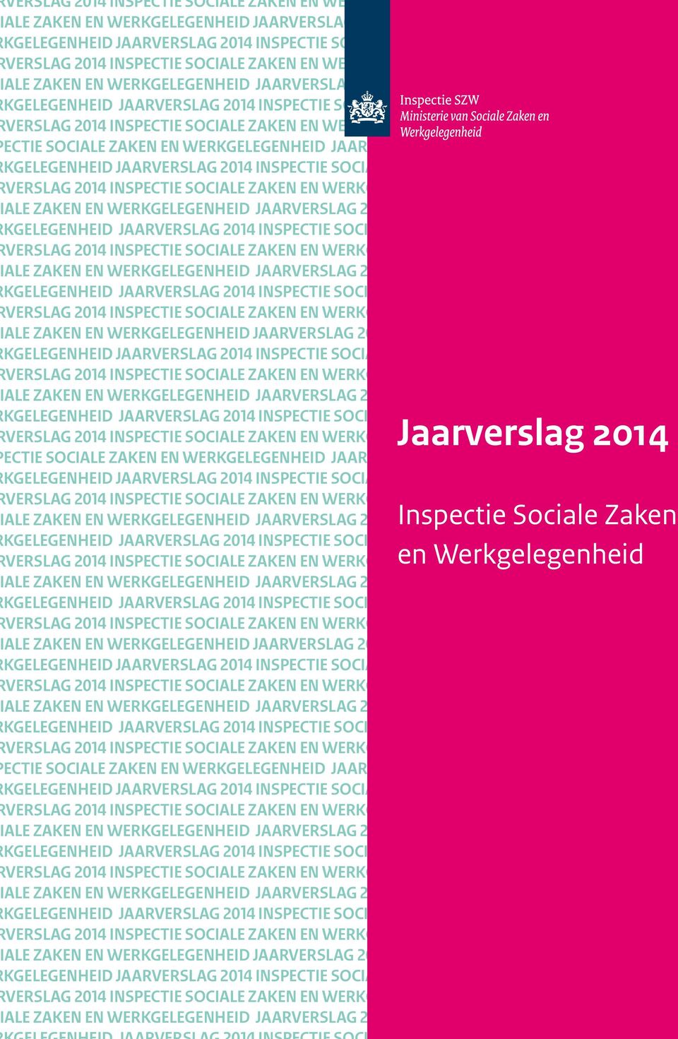 2014 INSPECTIE SOCIALE ZAKEN EN KGELEGENHEID JAARVERSLAG 2014 INSPECTIE SOCIALE ZAKEN EN WERKGELEGENHEID  SOCIALE ZAKEN EN WERKGELEGENHEID  SOCIALE ZAKEN EN WERKGELEGENHEID  SOCIALE ZAKEN EN