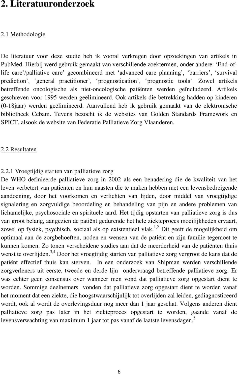 prgnsticatin, prgnstic tls. Zwel artikels betreffende nclgische als niet-nclgische patiënten werden geïncludeerd. Artikels geschreven vr 1995 werden geëlimineerd.