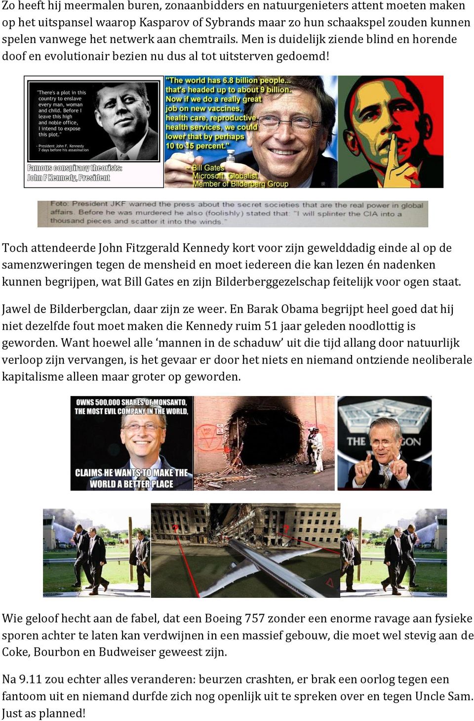 Toch attendeerde John Fitzgerald Kennedy kort voor zijn gewelddadig einde al op de samenzweringen tegen de mensheid en moet iedereen die kan lezen én nadenken kunnen begrijpen, wat Bill Gates en zijn