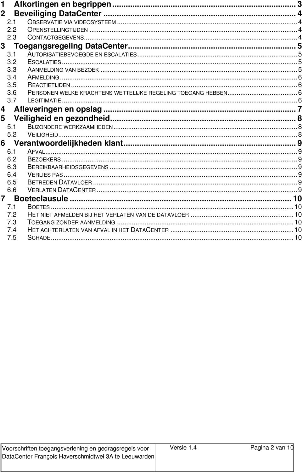 .. 6 3.7 LEGITIMATIE... 6 4 Afleveringen en opslag... 7 5 Veiligheid en gezondheid... 8 5.1 BIJZONDERE WERKZAAMHEDEN... 8 5.2 VEILIGHEID... 8 6 Verantwoordelijkheden klant... 9 6.1 AFVAL... 9 6.2 BEZOEKERS.