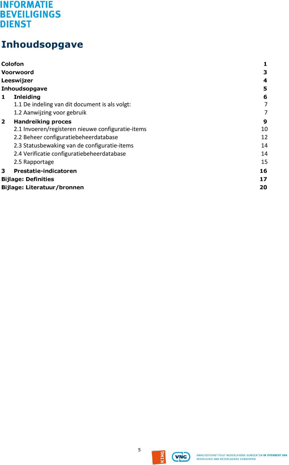 1 Invoeren/registeren nieuwe configuratie-items 10 2.2 Beheer configuratiebeheerdatabase 12 2.