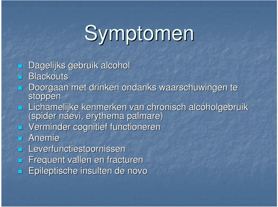 alcoholgebruik (spider naevi, erythema palmare) Verminder cognitief