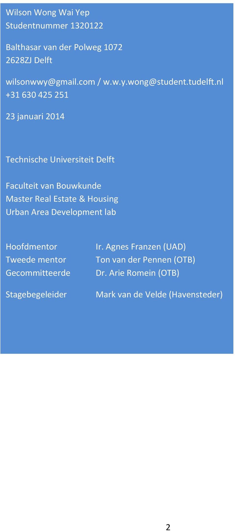 nl +31 630 425 251 23 januari 2014 Technische Universiteit Delft Faculteit van Bouwkunde Master Real Estate &