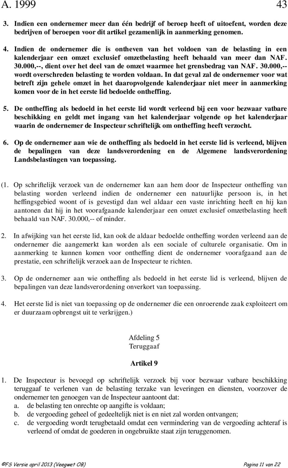 000,--, dient over het deel van de omzet waarmee het grensbedrag van NAF. 30.000,-- wordt overschreden belasting te worden voldaan.