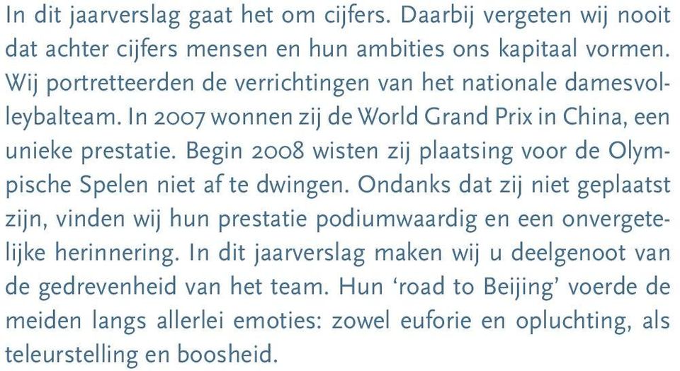 Begin 2008 wisten zij plaatsing voor de Olympische Spelen niet af te dwingen.