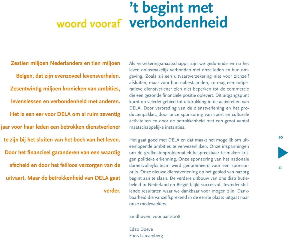 Het is een eer voor DELA om al ruim zeventig jaar voor haar leden een betrokken dienstverlener te zijn bij het sluiten van het boek van het leven.