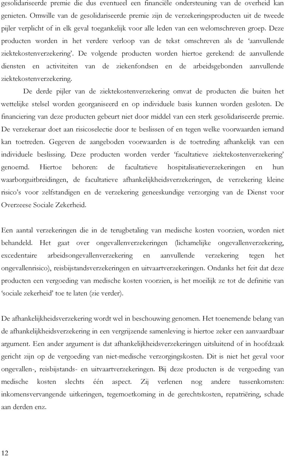 Deze producten worden in het verdere verloop van de tekst omschreven als de aanvullende ziektekostenverzekering.