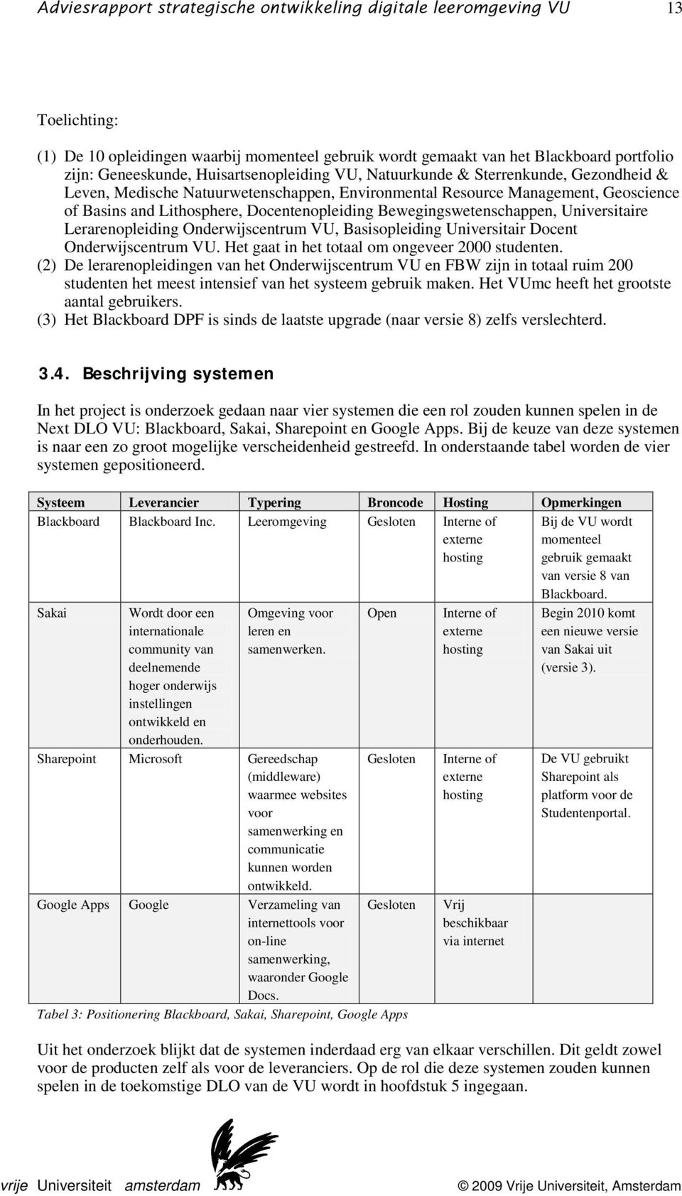 Basisopleiding Universitair Docent Onderwijscentrum VU. Het gaat in het totaal om ongeveer 2000 studenten.