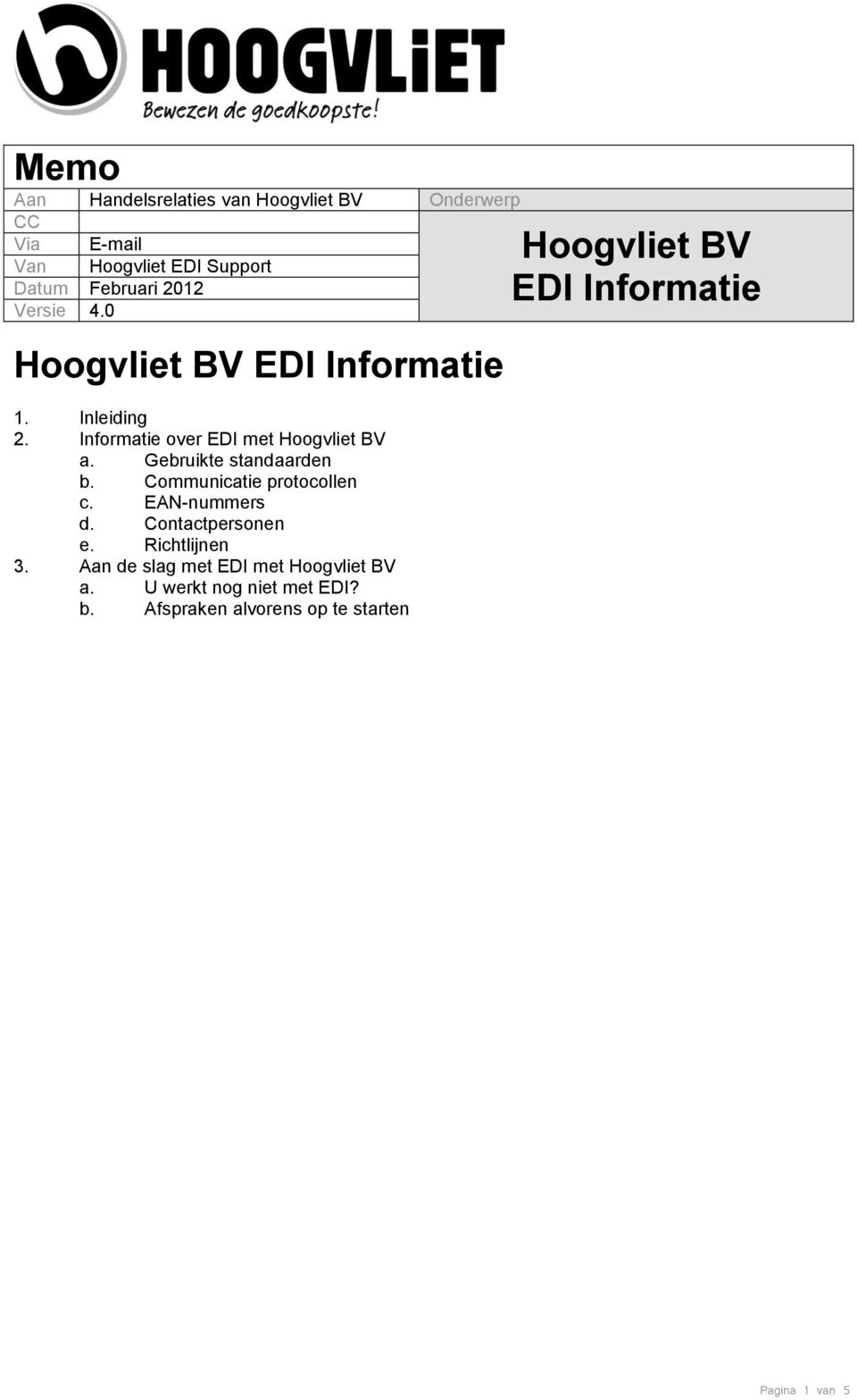 Gebruikte standaarden b. Communicatie protocollen c. EAN-nummers d. Contactpersonen e. Richtlijnen 3.