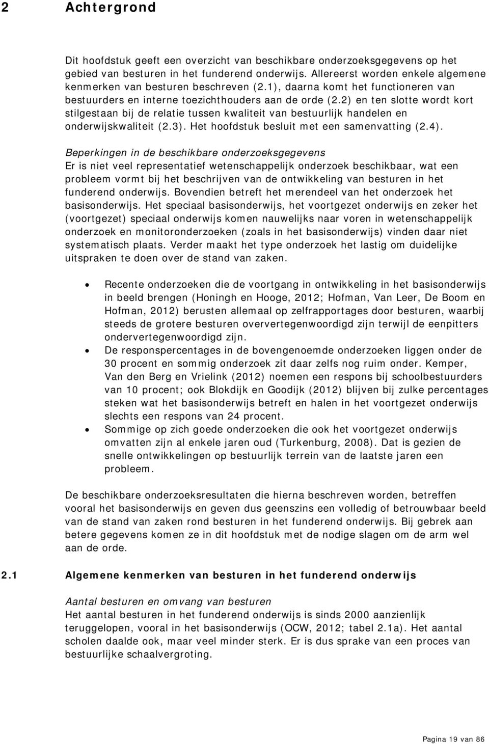 2) en ten slotte wordt kort stilgestaan bij de relatie tussen kwaliteit van bestuurlijk handelen en onderwijskwaliteit (2.3). Het hoofdstuk besluit met een samenvatting (2.4).